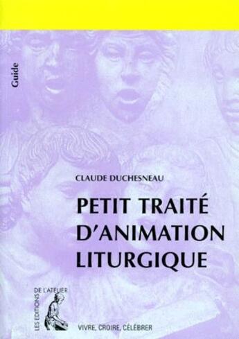 Couverture du livre « Petit traité d'animation lithurgique » de Claude Duchesneau aux éditions Editions De L'atelier