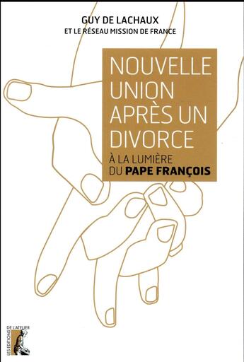 Couverture du livre « Nouvelle union apres un divorce ; à la lumière du pape François » de Guy De Lachaux aux éditions Editions De L'atelier