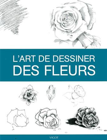 Couverture du livre « L'art de dessiner ; des fleurs » de  aux éditions Vigot