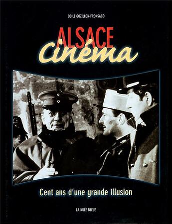 Couverture du livre « Alsace cinéma ; cent ans d'une grande illusion » de Odile Gozillon-Fronsacq aux éditions La Nuee Bleue