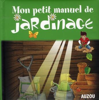 Couverture du livre « Mon petit manuel de jardinage » de Sandrine Lamour aux éditions Auzou