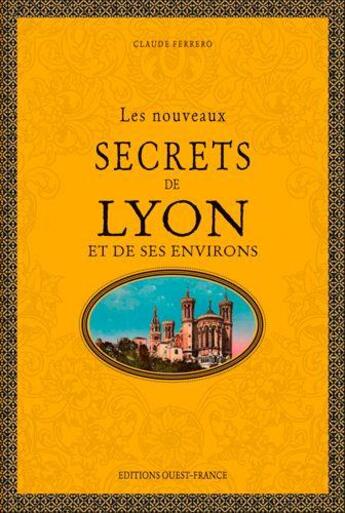 Couverture du livre « Les nouveaux secrets de Lyon et de ses environs » de Claude Ferrero aux éditions Ouest France