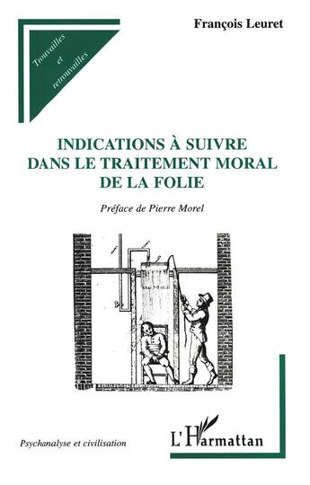 Couverture du livre « Indications à suivre dans le traitement moral de la folie » de François Leuret aux éditions L'harmattan