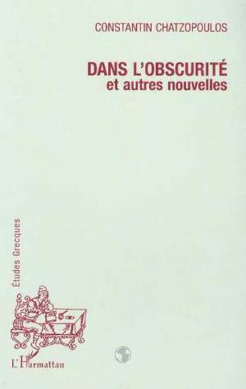 Couverture du livre « Dans l'obscurite et autres nouvelles » de Constantin Chatzopoulos aux éditions L'harmattan