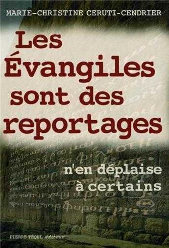 Couverture du livre « Les Evangiles sont des reportages : N'en déplaise à certains » de Marie-Christine Cerut-Cendrier aux éditions Tequi