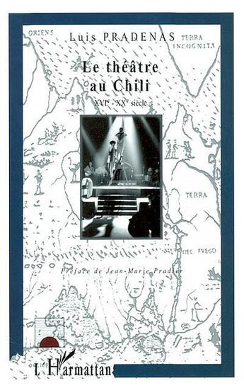 Couverture du livre « LE THÉÂTRE AU CHILI - XVI ème-XXème » de Luis Pradenas aux éditions L'harmattan