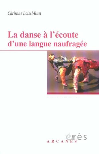 Couverture du livre « La danse a l'ecoute d'une langue naufragee » de Loisel-Buet C. aux éditions Eres