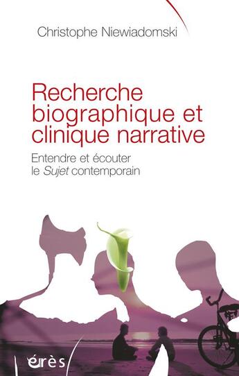 Couverture du livre « Recherche biographique et clinique narrative. ecouter et entendre le sujet contemporain » de Christine Delory-Momberger et Christophe Niewiadomski aux éditions Eres