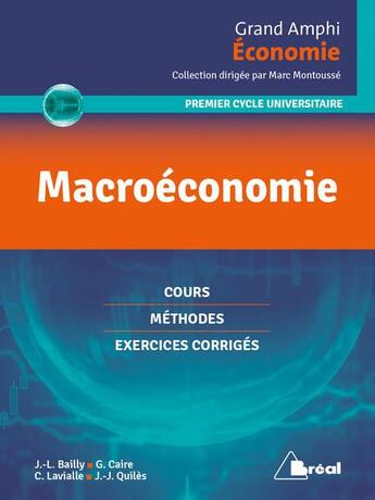 Couverture du livre « Macroéconomie ; cours, méthodes, exercices corrigés (3e édition) » de Marc Montousse et Jean-Luc Bailly et Jean-Jose Quiles et Gilles Caire et Christophe Lavialle aux éditions Breal