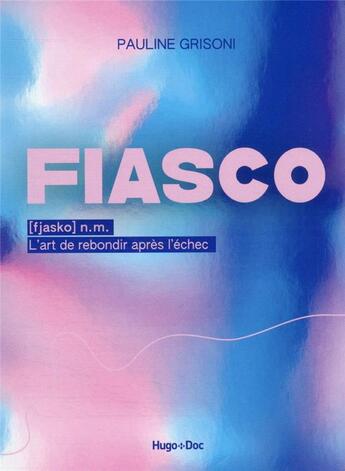 Couverture du livre « Fiasco, l'art de rebondir après l'échec » de Pauline Grisoni aux éditions Hugo Document