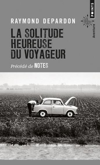 Couverture du livre « La solitude heureuse du voyageur ; notes » de Raymond Depardon aux éditions Points