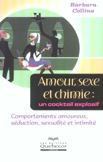 Couverture du livre « Amour, Sexe Et Chimie : Un Cocktail Explosif » de Barbara Collins aux éditions Quebecor
