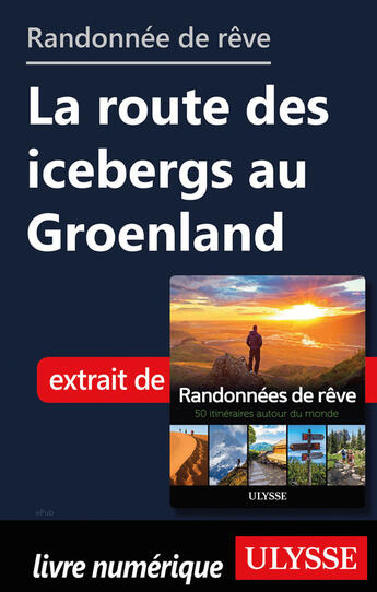 Couverture du livre « Randonnée de rêve - La route des icebergs au Groenland » de  aux éditions Ulysse