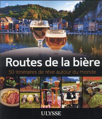 Couverture du livre « 50 itinéraires de rêve : routes de la bière (édition 2021) » de Martin Thibault et Alain Mckenna aux éditions Ulysse