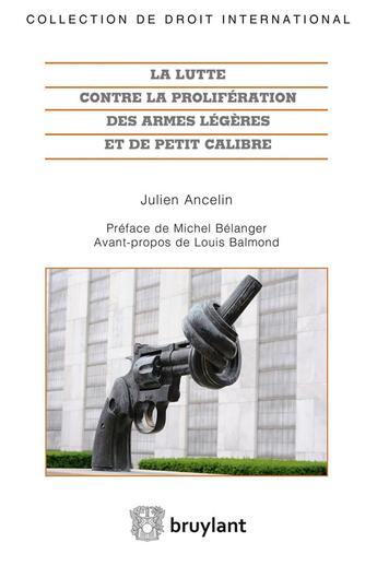 Couverture du livre « La lutte contre la prolifération des armes légères et de petit calibre » de Julien Ancelin aux éditions Bruylant