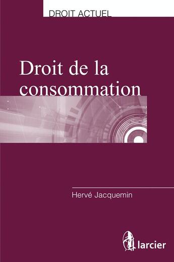 Couverture du livre « Droit de la consommation » de Herve Jacquemin aux éditions Larcier