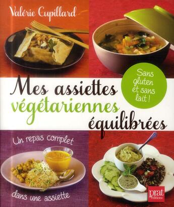 Couverture du livre « Mes assiettes végétariennes équilibrées sans gluten et sans lait » de Valerie Cupillard aux éditions Prat Prisma