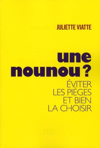 Couverture du livre « Une nounou ; éviter les pièges et bien la choisir » de Juliette Viatte aux éditions Toucan