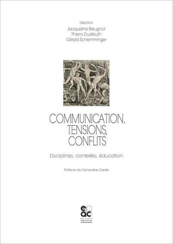 Couverture du livre « Communication, tensions, conflits - disciplines, contextes, education » de Jacqueline Breugnot aux éditions Archives Contemporaines