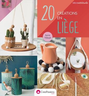 Couverture du livre « 20 créations en liège » de Karine Thiboult aux éditions Creapassions.com