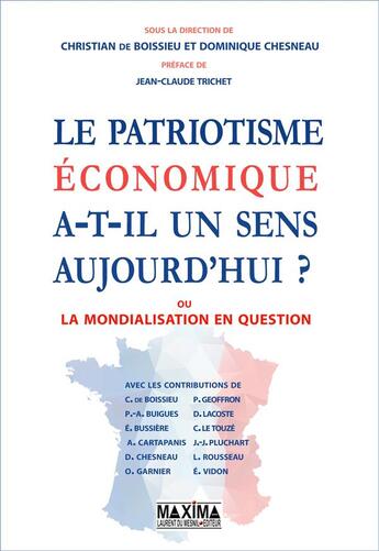 Couverture du livre « Le patriotisme économique a-t-il un sens aujourd'hui ? » de Christian De Boissieu aux éditions Maxima