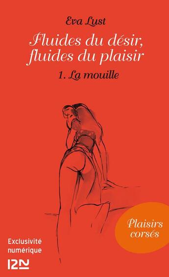 Couverture du livre « Fluides du désir, fluides du plaisir t.1 ; la mouille » de Eva Lust aux éditions 12-21