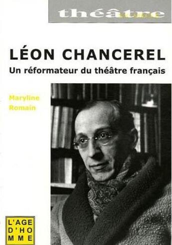 Couverture du livre « Leon chancerel un reformateur du theatre francais » de Maryline Romain aux éditions L'age D'homme