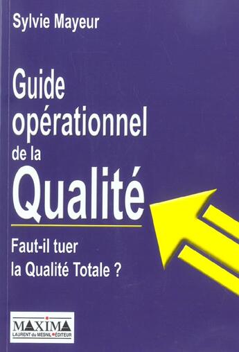 Couverture du livre « Guide operationnel de la qualite - faut-il tuer la qualite totale ? » de Sylvie Mayeur aux éditions Maxima