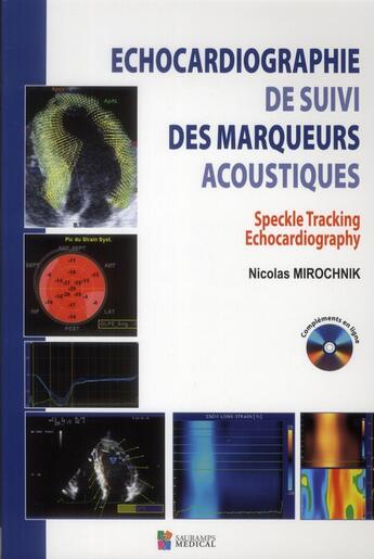 Couverture du livre « Échocardiographie de suivi des marqueurs acoustiques ; speckle tracking echocardiography » de Nicolas Mirochnik aux éditions Sauramps Medical