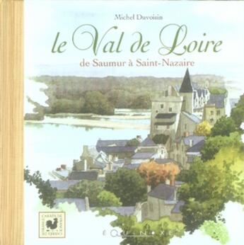 Couverture du livre « Le val de Loire ; de Saumur à Saint-Nazaire » de Michel Duvoisin aux éditions Equinoxe