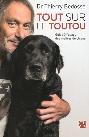 Couverture du livre « Tout sur le toutou ; guide a l'usage des maîtres de chiens » de Thierry Bedossa aux éditions Anne Carriere