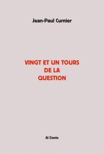 Couverture du livre « Vingt et un tours de la question » de Jean-Paul Curnier aux éditions Al Dante