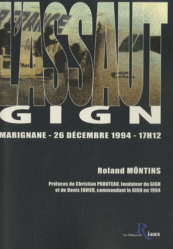 Couverture du livre « L'assaut ; GIGN ; Marignane, 26 décembre 1994, 17h12 » de Roland Montins aux éditions Des Riaux