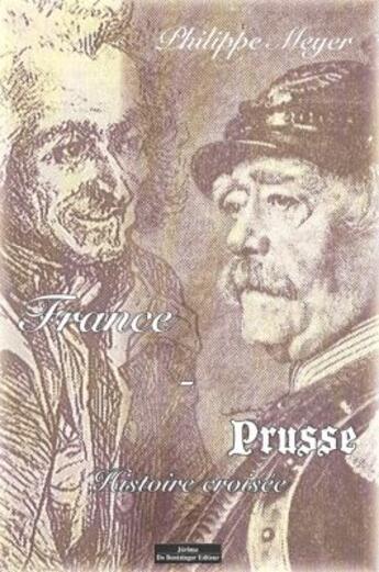 Couverture du livre « France et Prusse ; une histoire croisée » de Philippe Meyer aux éditions Do Bentzinger