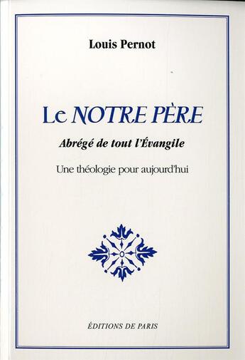 Couverture du livre « Le Notre Père - Abrégé de tout l'Evangile » de Louis Pernot aux éditions Editions De Paris