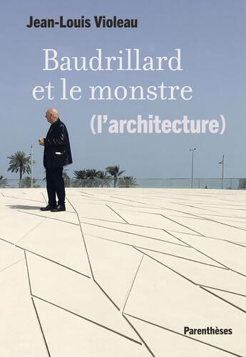 Couverture du livre « Baudrillard et le monstre (l'architecture) » de Jean-Louis Violeau aux éditions Parentheses