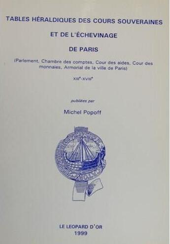 Couverture du livre « Tables héraldiques des cours souveraines et de l'échevinage de Paris » de Michel Popoff aux éditions Le Leopard D'or