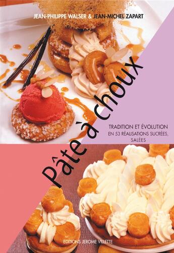 Couverture du livre « Pâte à choux ; tradition et évolution en 53 réalisations sucrées, salées » de Jean-Philippe Walser et Jean-Michel Zapart aux éditions Delagrave