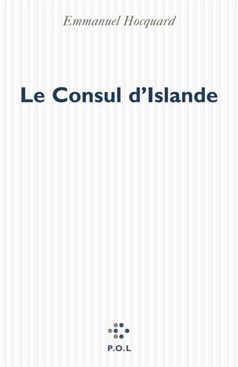 Couverture du livre « Consul D'Islande » de Emmanuel Hocquard aux éditions P.o.l