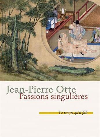 Couverture du livre « Passions singulieres » de Jean-Pierre Otte aux éditions Le Temps Qu'il Fait