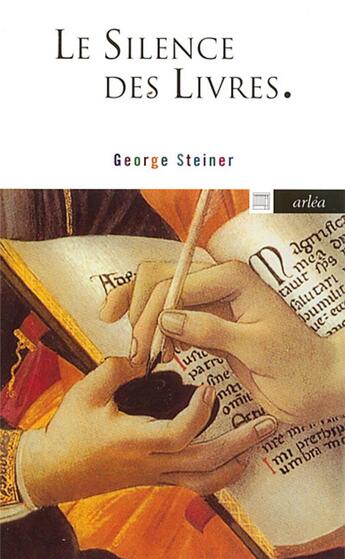 Couverture du livre « Le silence des livres ; la lecture, ce vice impuni » de George Steiner aux éditions Arlea