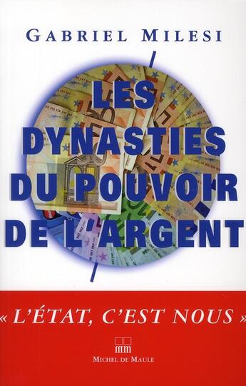 Couverture du livre « Les dynasties du pouvoir et de l'argent » de Gabriel Milesi aux éditions Michel De Maule