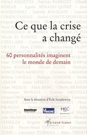 Couverture du livre « Ce que la crise a changé ; 60 personnalités imaginent le monde de demain » de Erik Izraelewicz aux éditions Arnaud Franel