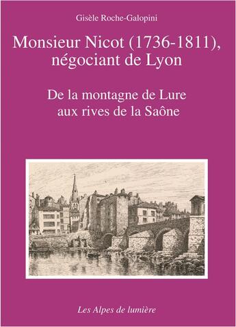 Couverture du livre « Monsieur Nicot, négociant de Lyon : de la montagne de Lure aux rives de la Saône » de Gisele Roche-Galopini aux éditions Les Alpes De Lumiere