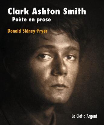 Couverture du livre « Clark Ashton Smith, poète en prose » de Donald Sidney-Fryer aux éditions La Clef D'argent