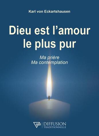 Couverture du livre « Dieu est l'amour le plus pur : ma prière, ma contemplation » de Karl Von Eckartshausen aux éditions Diffusion Traditionnelle