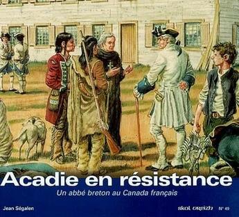 Couverture du livre « Acadie en résistance : Un abbé breton au Canada français SV49 » de Segalen Jean aux éditions Skol Vreizh