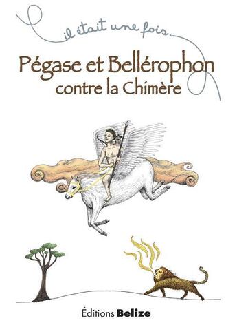 Couverture du livre « Pégase et Bellérophon contre la chimère » de Laurent Begue et Baptiste Puaud aux éditions Belize