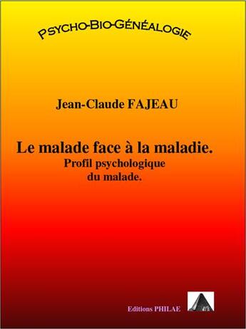 Couverture du livre « Le malade face à la maladie : profil psychologique du malade » de Jean-Claude Fajeau aux éditions Jean-claude Fajeau