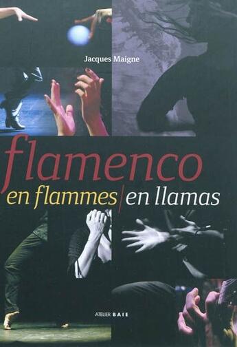 Couverture du livre « Flamenco en flammes / flamenco en llamas » de Jacques Maigne aux éditions Atelier Baie